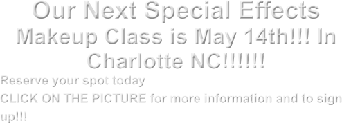Our Next Special Effects Makeup Class is May 14th!!! In Charlotte NC!!!!!! Reserve your spot today  CLICK ON THE PICTURE for more information and to sign up!!!