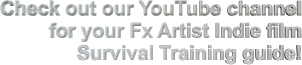 Check out our YouTube channel for your Fx Artist Indie film Survival Training guide!